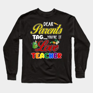 Dear Parents Tag You_re It Love Teacher Funny Long Sleeve T-Shirt